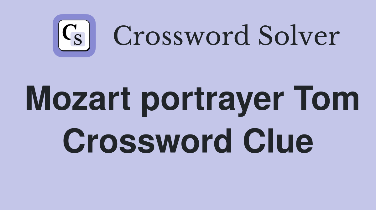 Mozart portrayer Tom Crossword Clue