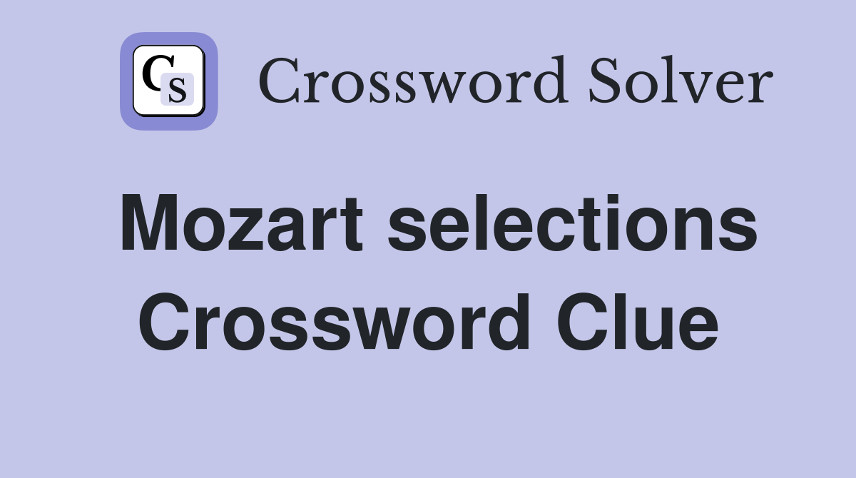 Mozart selections Crossword Clue