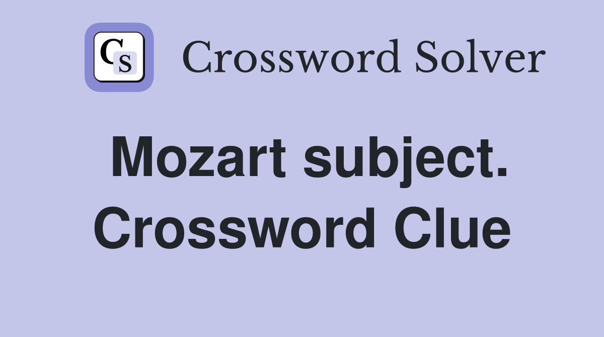 Mozart subject. Crossword Clue