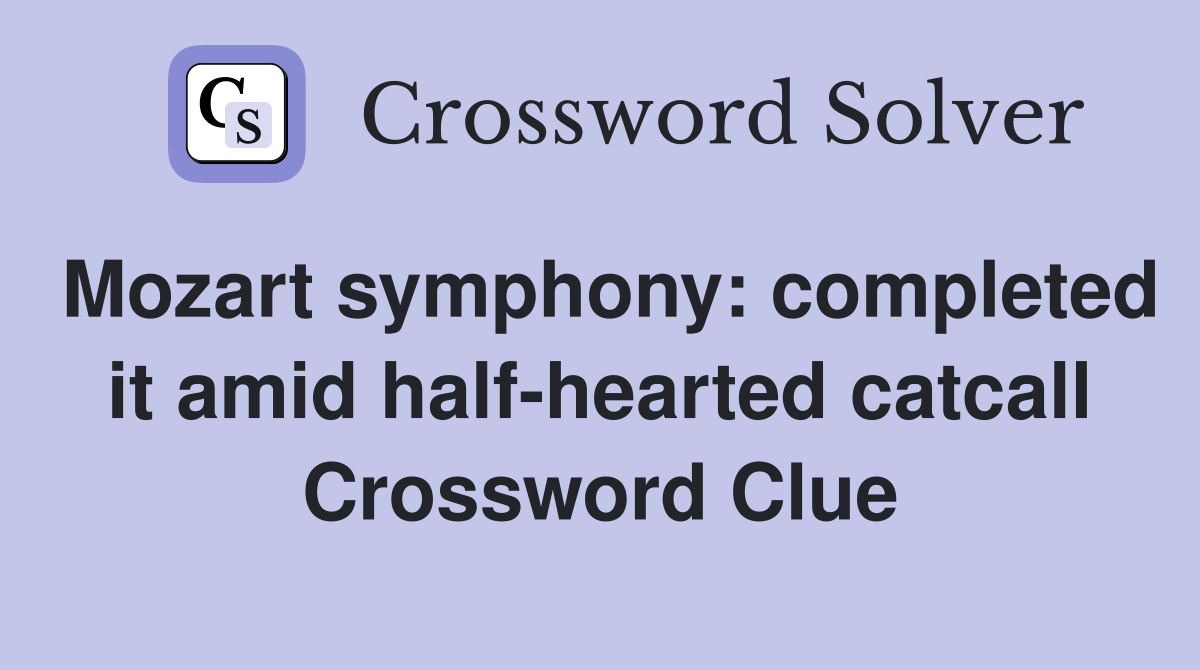 Mozart symphony: completed it amid half-hearted catcall Crossword Clue