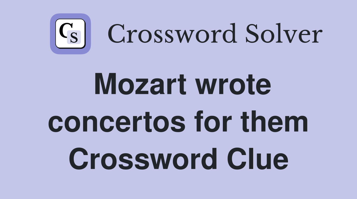 Mozart wrote concertos for them Crossword Clue