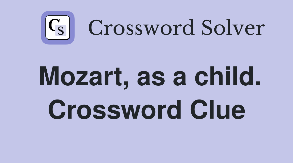 Mozart, as a child. Crossword Clue