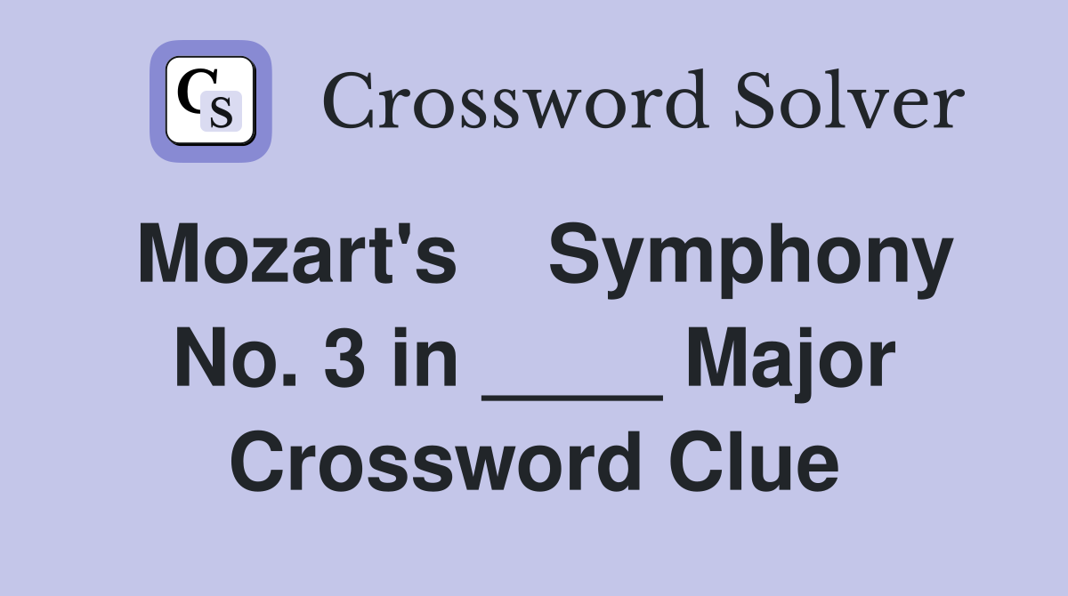 Mozart's    Symphony No. 3 in ____ Major Crossword Clue