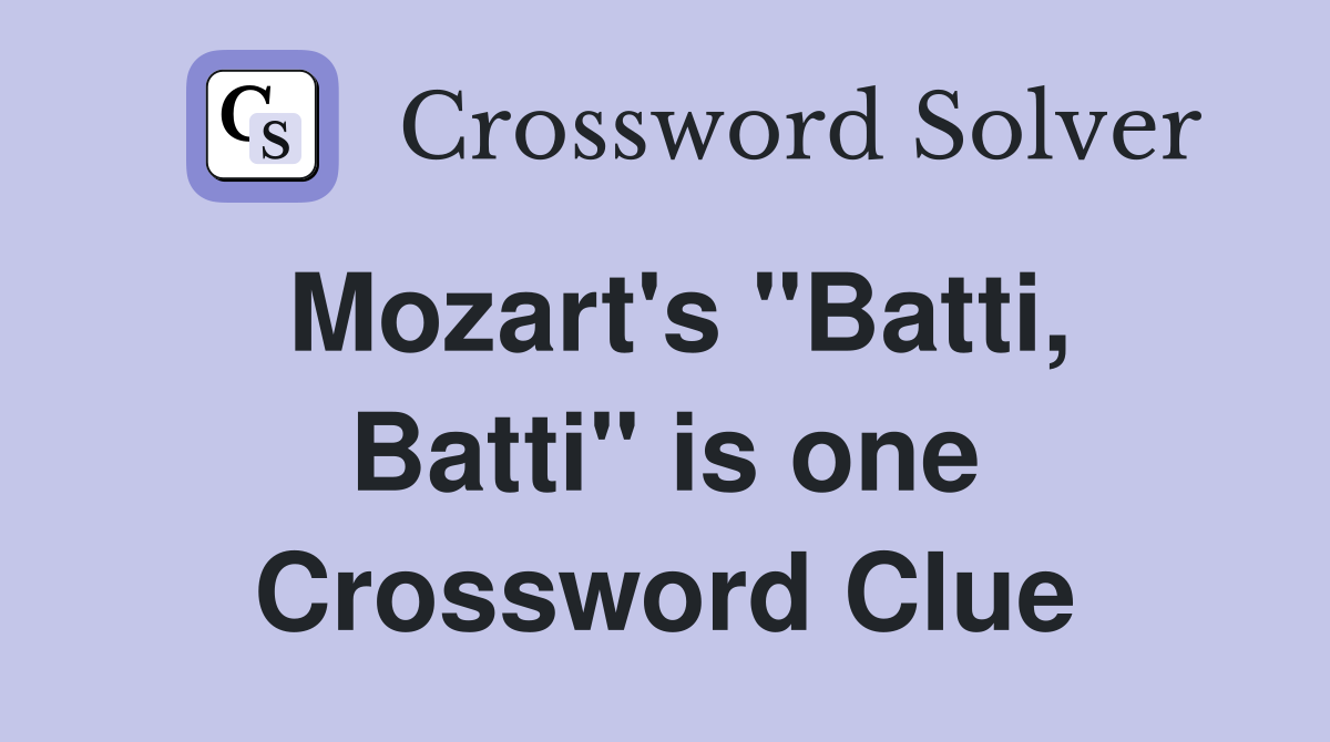 Mozart's "Batti, Batti" is one Crossword Clue