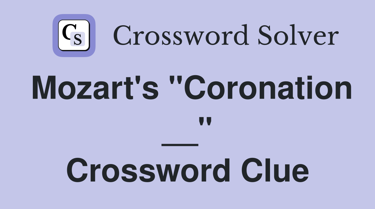 Mozart's "Coronation __" Crossword Clue