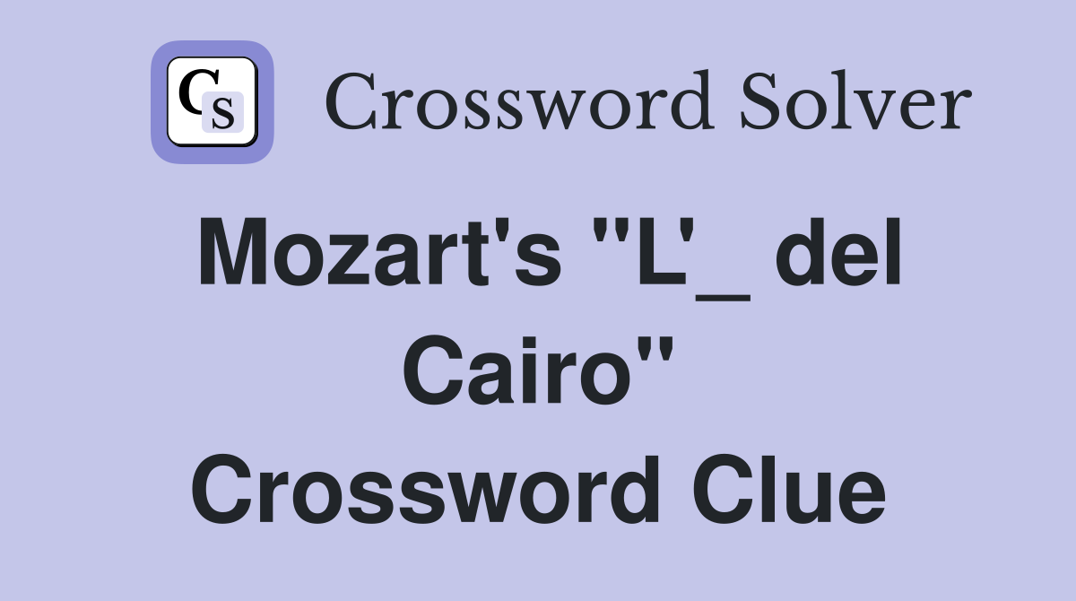 Mozart's "L'_ del Cairo" Crossword Clue