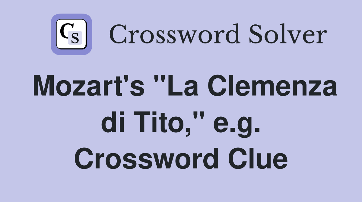 Mozart's "La Clemenza di Tito," e.g. Crossword Clue