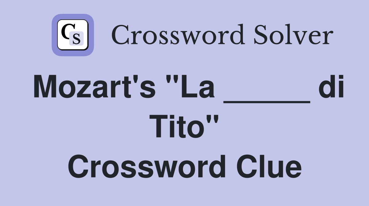 Mozart's "La _____ di Tito" Crossword Clue