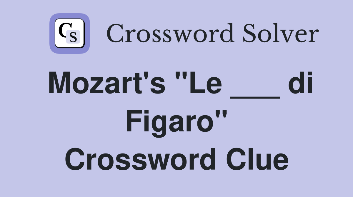 Mozart's "Le ___ di Figaro" Crossword Clue
