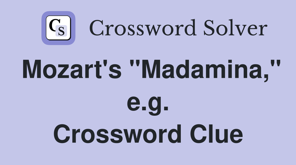 Mozart's "Madamina," e.g. Crossword Clue