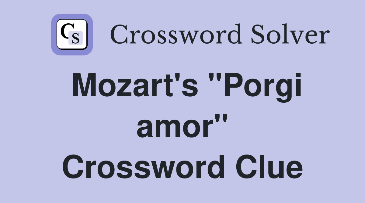 Mozart's "Porgi amor" Crossword Clue