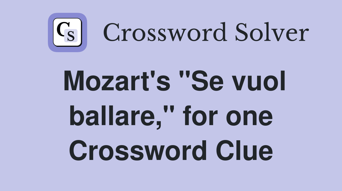 Mozart's "Se vuol ballare," for one Crossword Clue