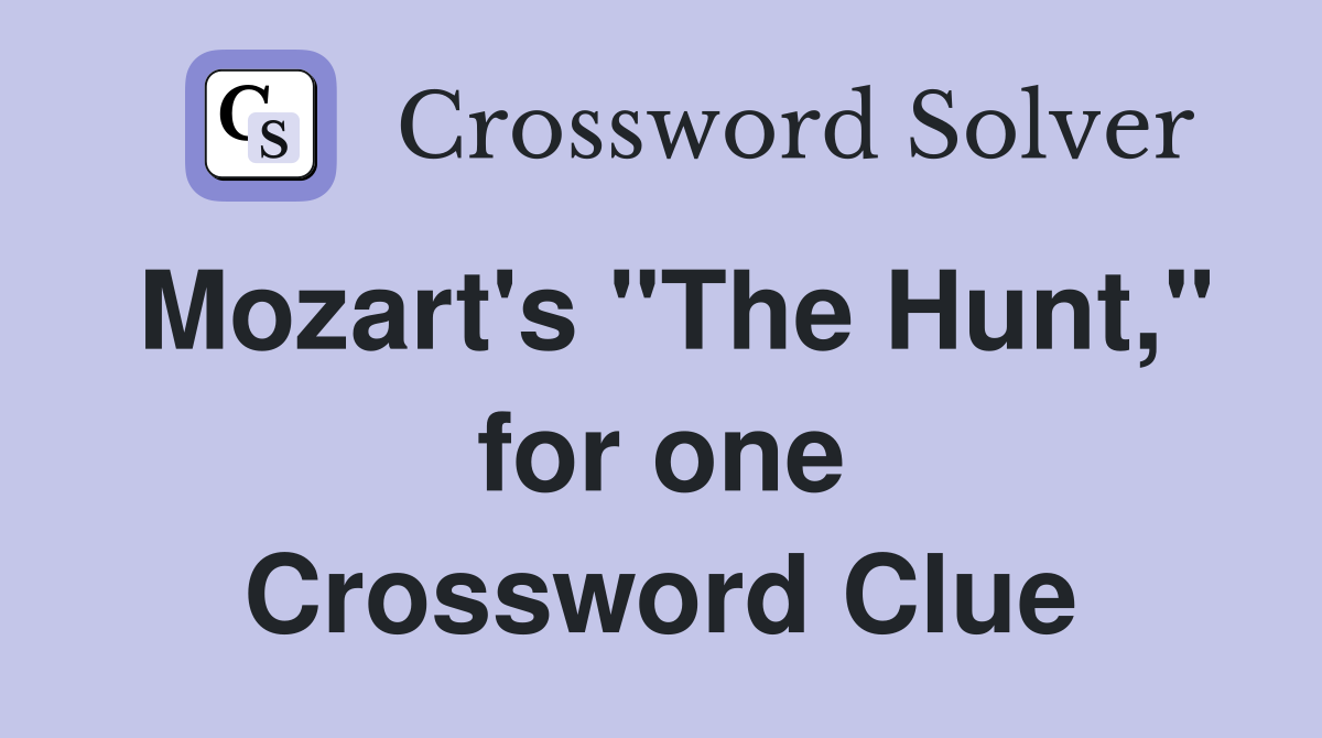 Mozart's "The Hunt," for one Crossword Clue