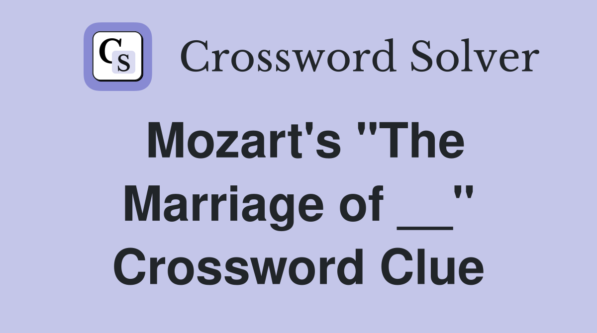 Mozart's "The Marriage of __" Crossword Clue