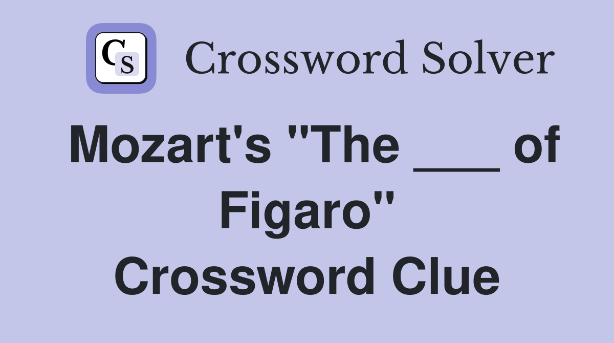 Mozart's "The ___ of Figaro" Crossword Clue