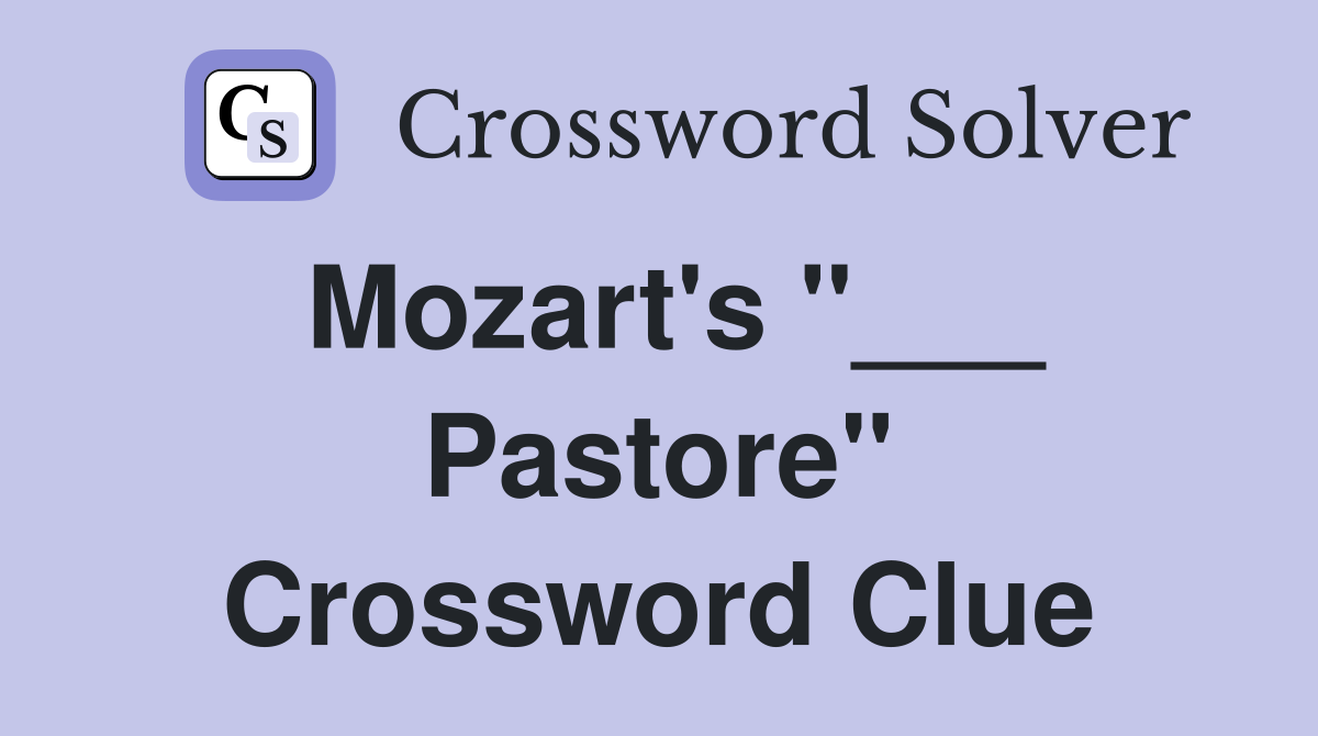 Mozart's "___ Pastore" Crossword Clue