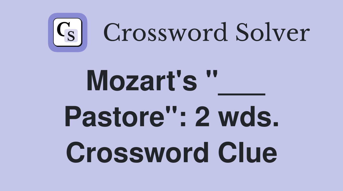Mozart's "___ Pastore": 2 wds. Crossword Clue