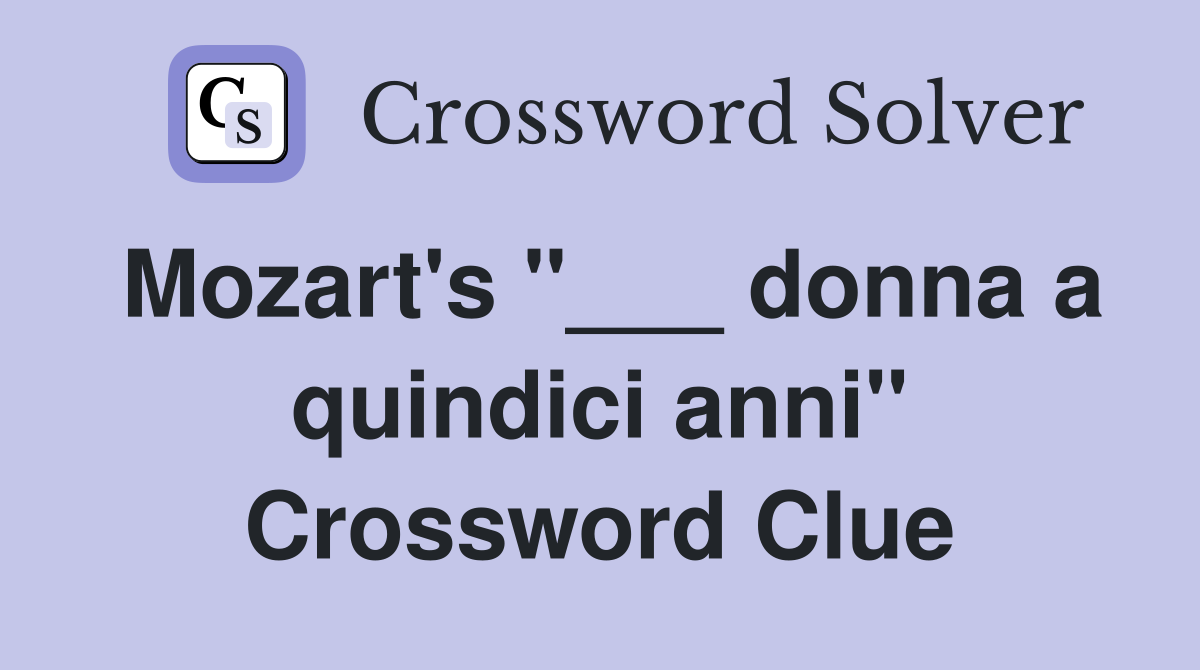Mozart's "___ donna a quindici anni" Crossword Clue