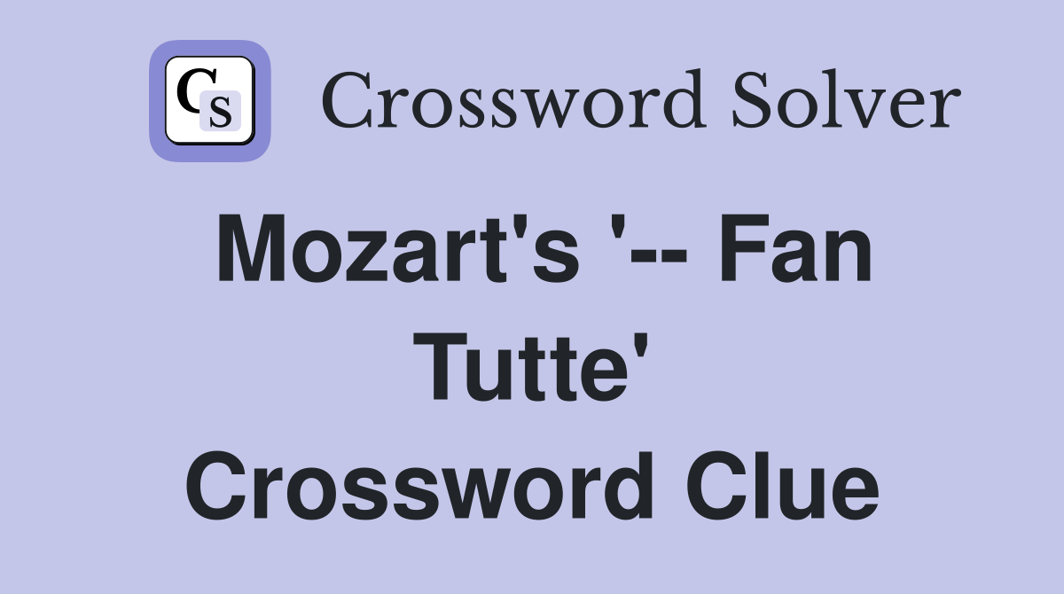 Mozart's '-- Fan Tutte' Crossword Clue