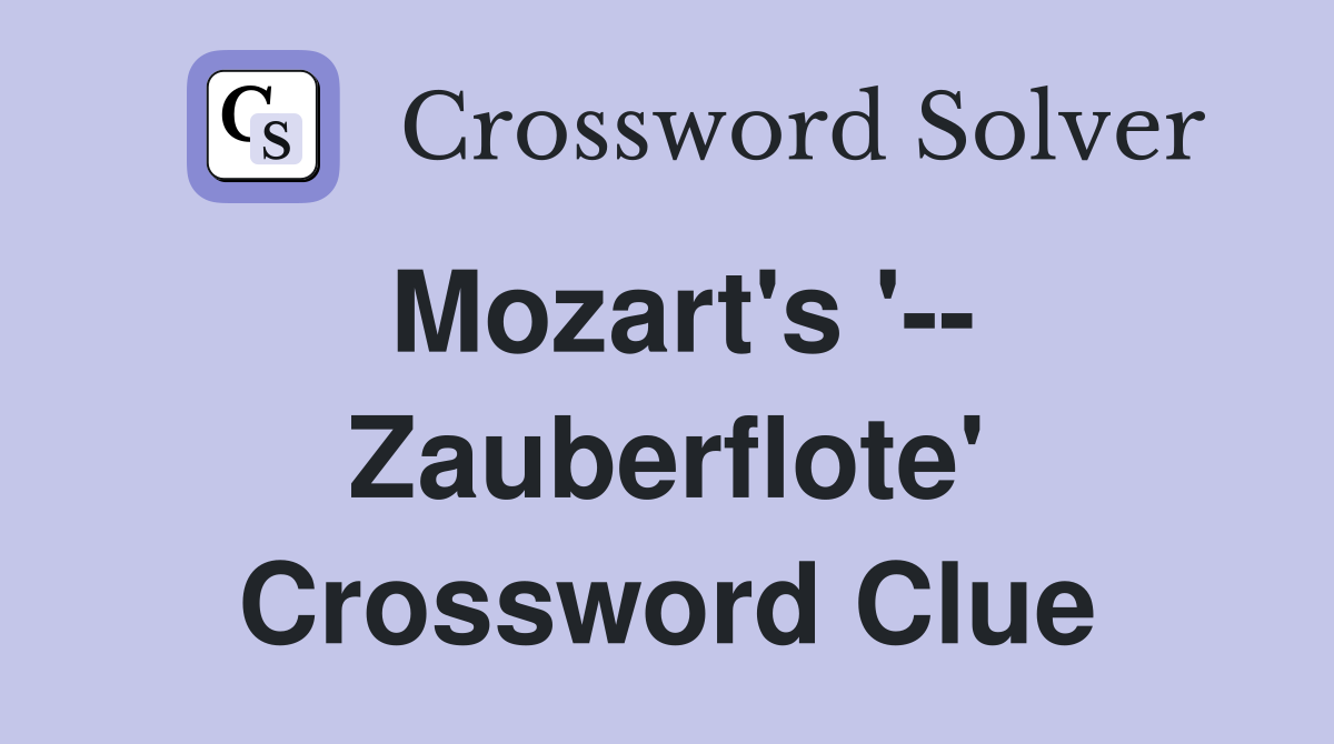 Mozart's '-- Zauberflote' Crossword Clue