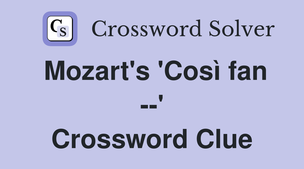 Mozart's 'Così fan --' Crossword Clue