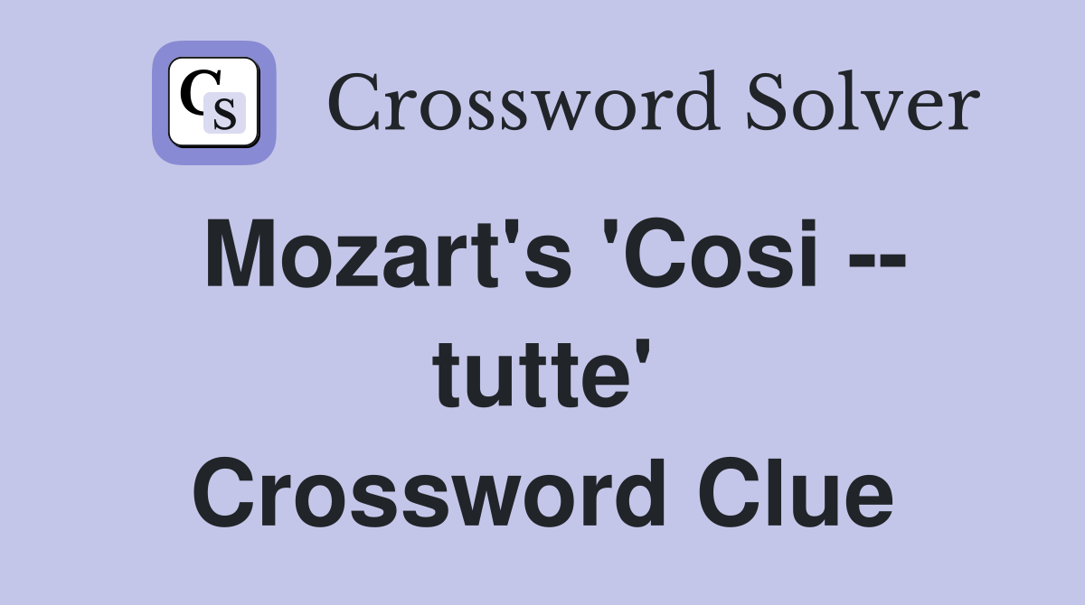 Mozart's 'Cosi -- tutte' Crossword Clue