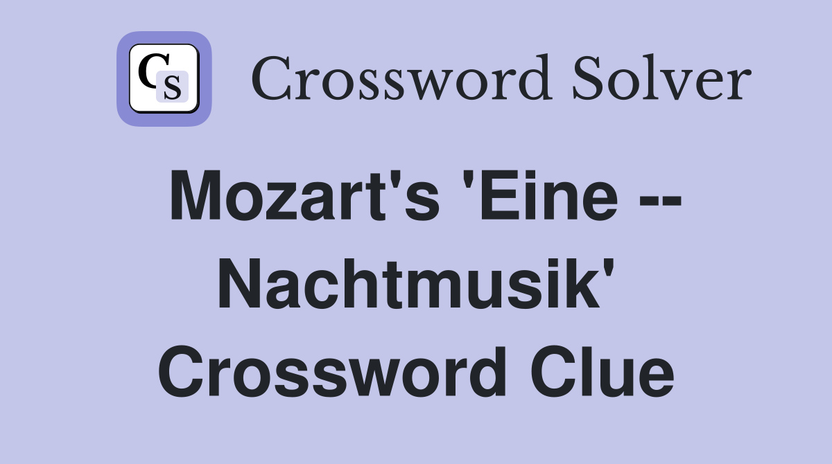 Mozart's 'Eine -- Nachtmusik' Crossword Clue