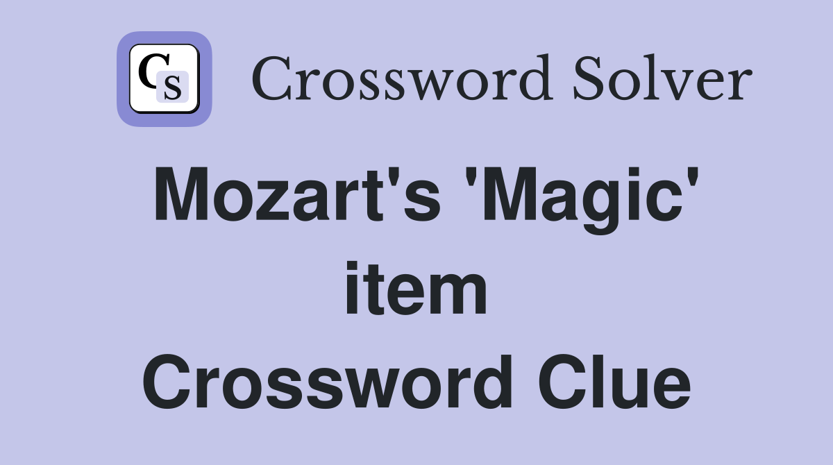 Mozart's 'Magic' item Crossword Clue