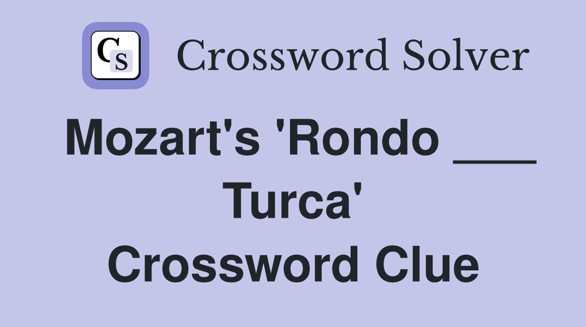 Mozart's 'Rondo ___ Turca' Crossword Clue