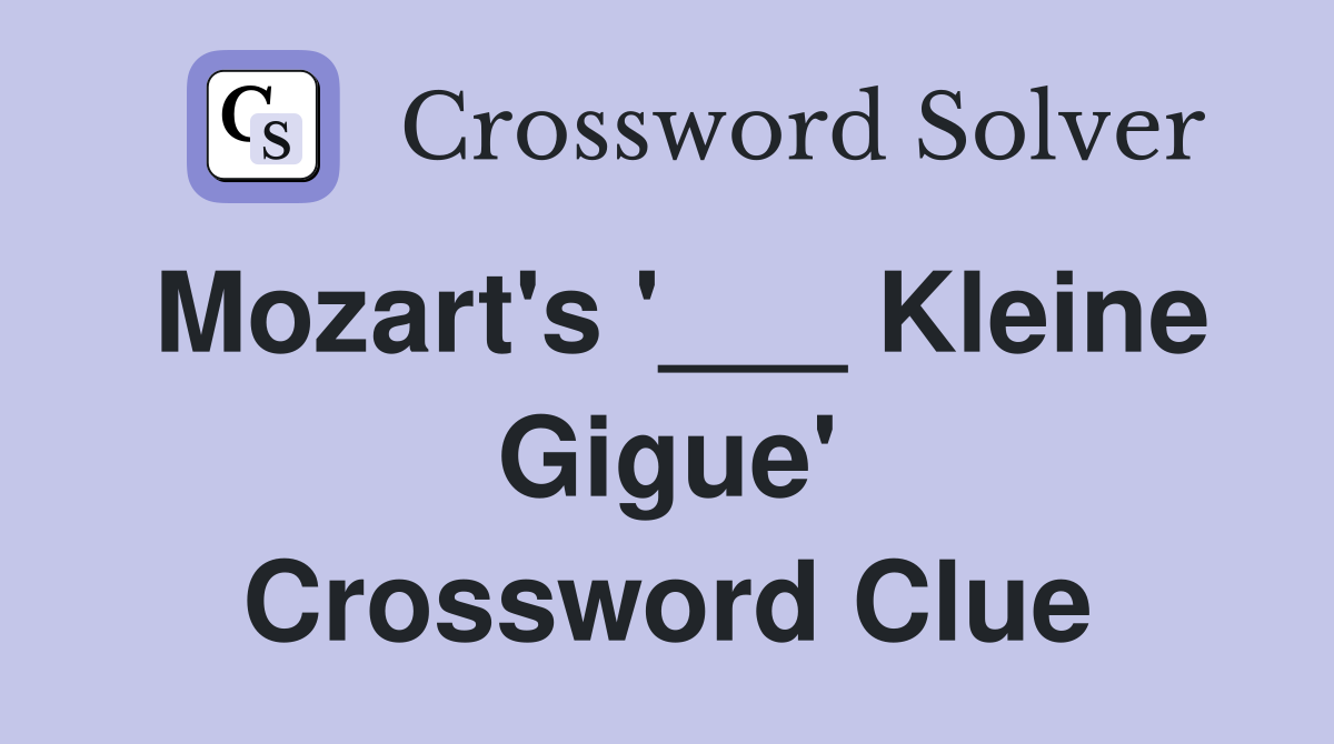 Mozart's '___ Kleine Gigue' Crossword Clue
