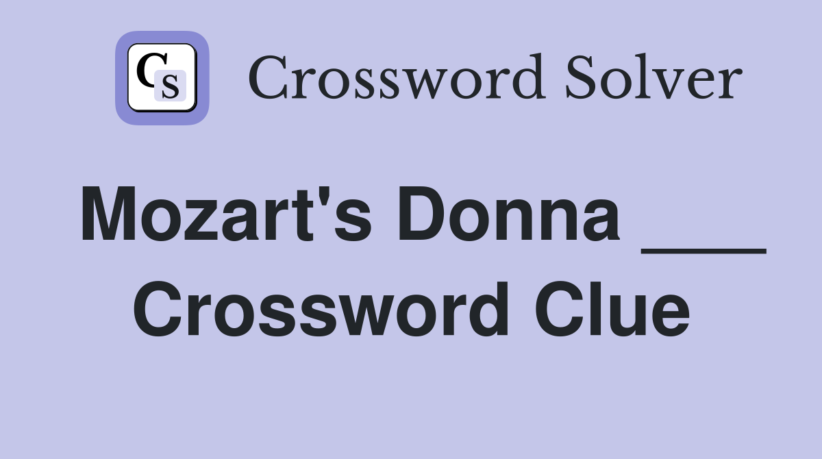 Mozart's Donna ___ Crossword Clue