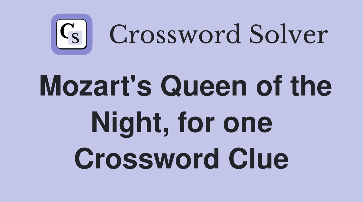 Mozart's Queen of the Night, for one Crossword Clue