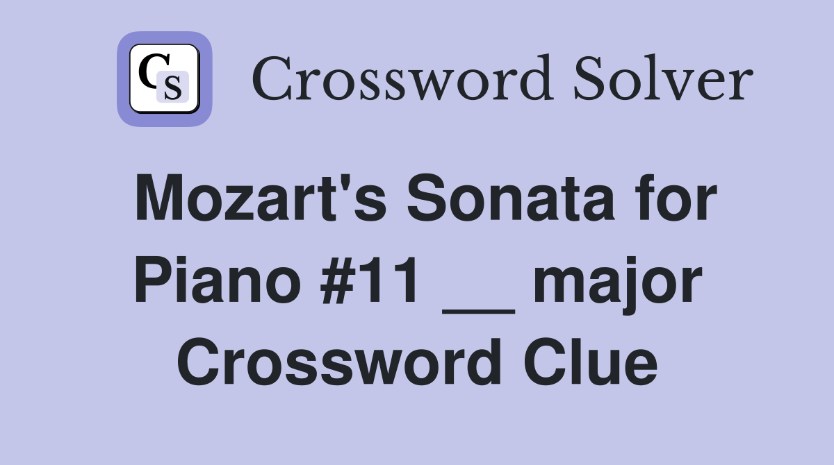 Mozart's Sonata for Piano #11 __ major Crossword Clue