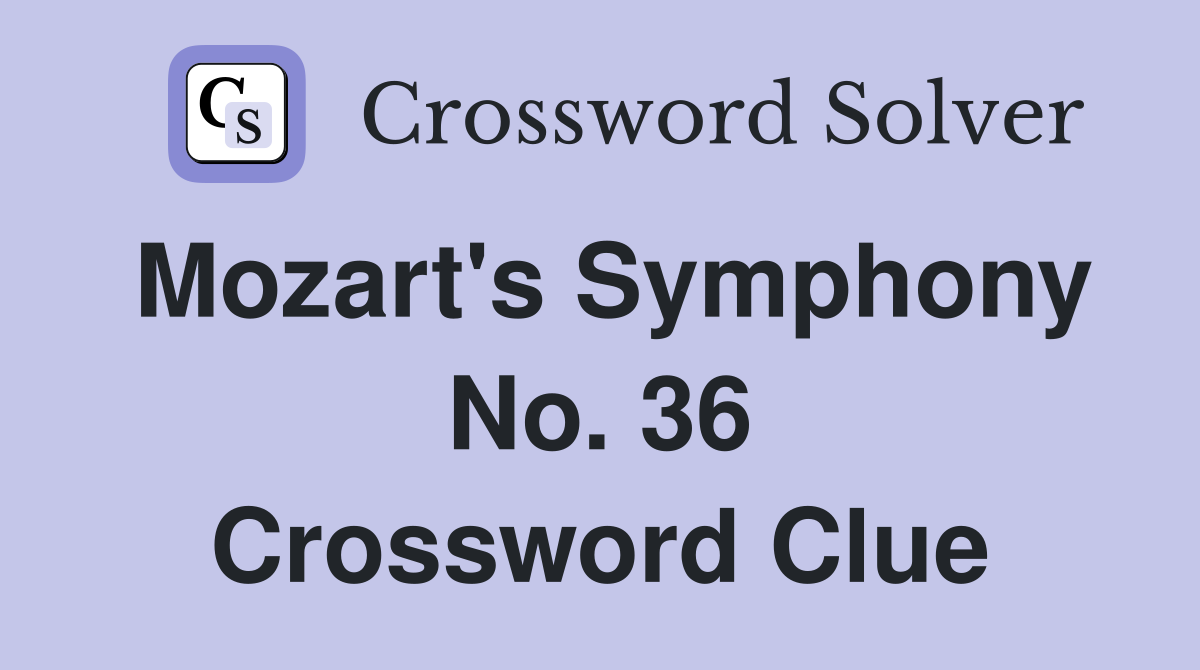 Mozart's Symphony No. 36 Crossword Clue