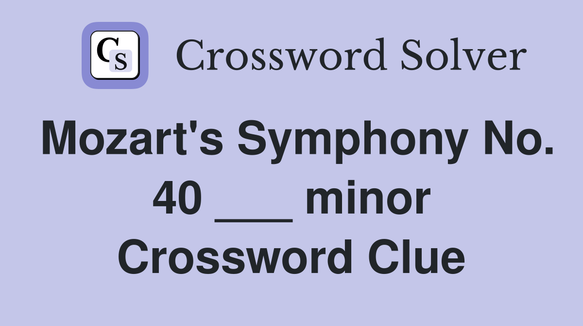 Mozart's Symphony No. 40 ___ minor Crossword Clue