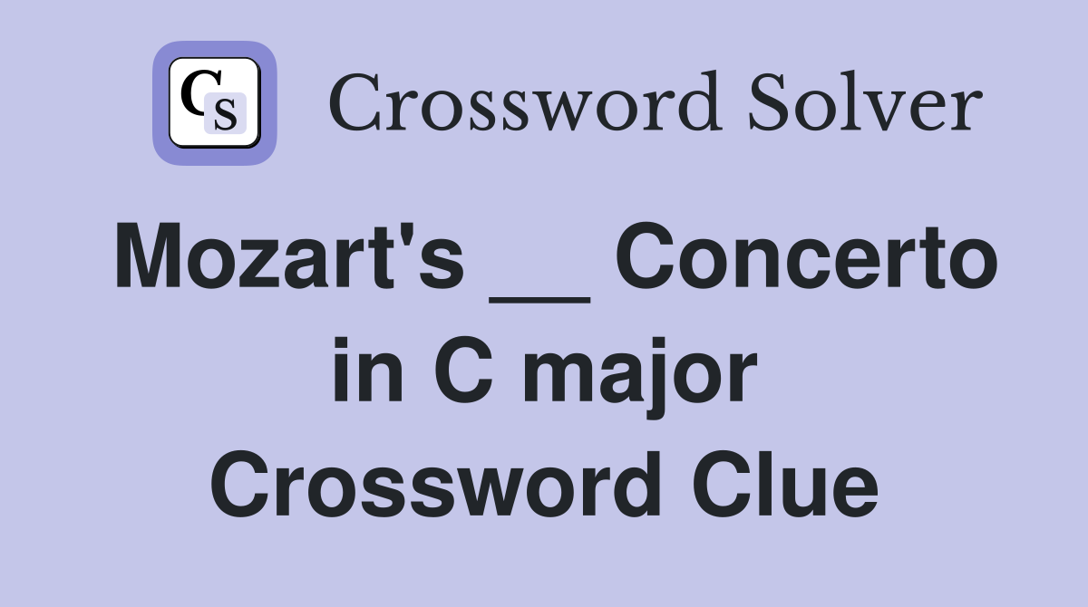 Mozart's __ Concerto in C major Crossword Clue