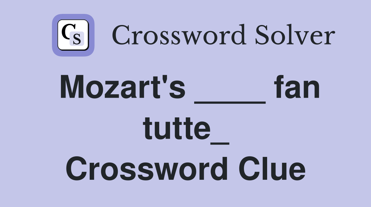 Mozart's ____ fan tutte_ Crossword Clue