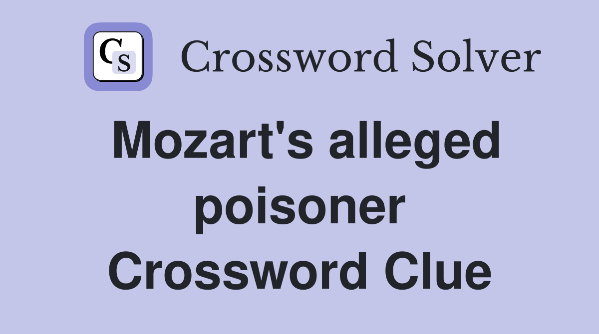 Mozart's alleged poisoner Crossword Clue