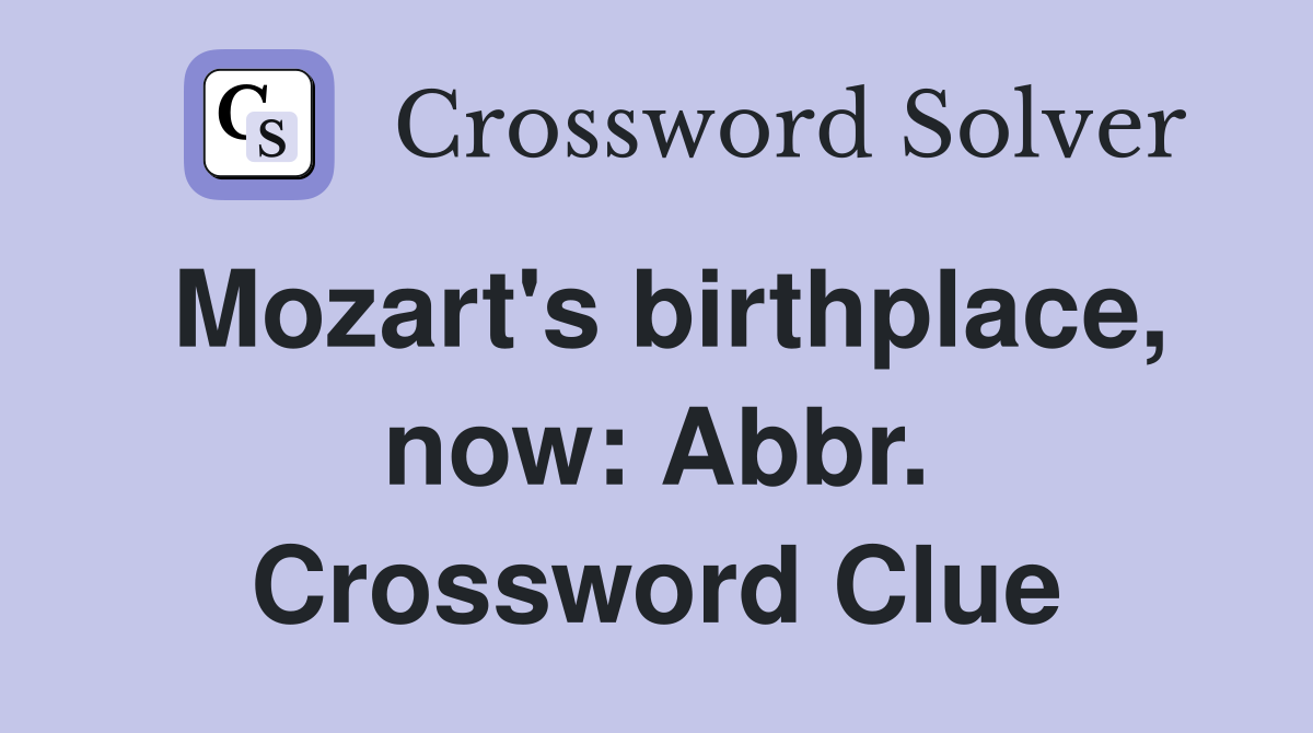 Mozart's birthplace, now: Abbr. Crossword Clue
