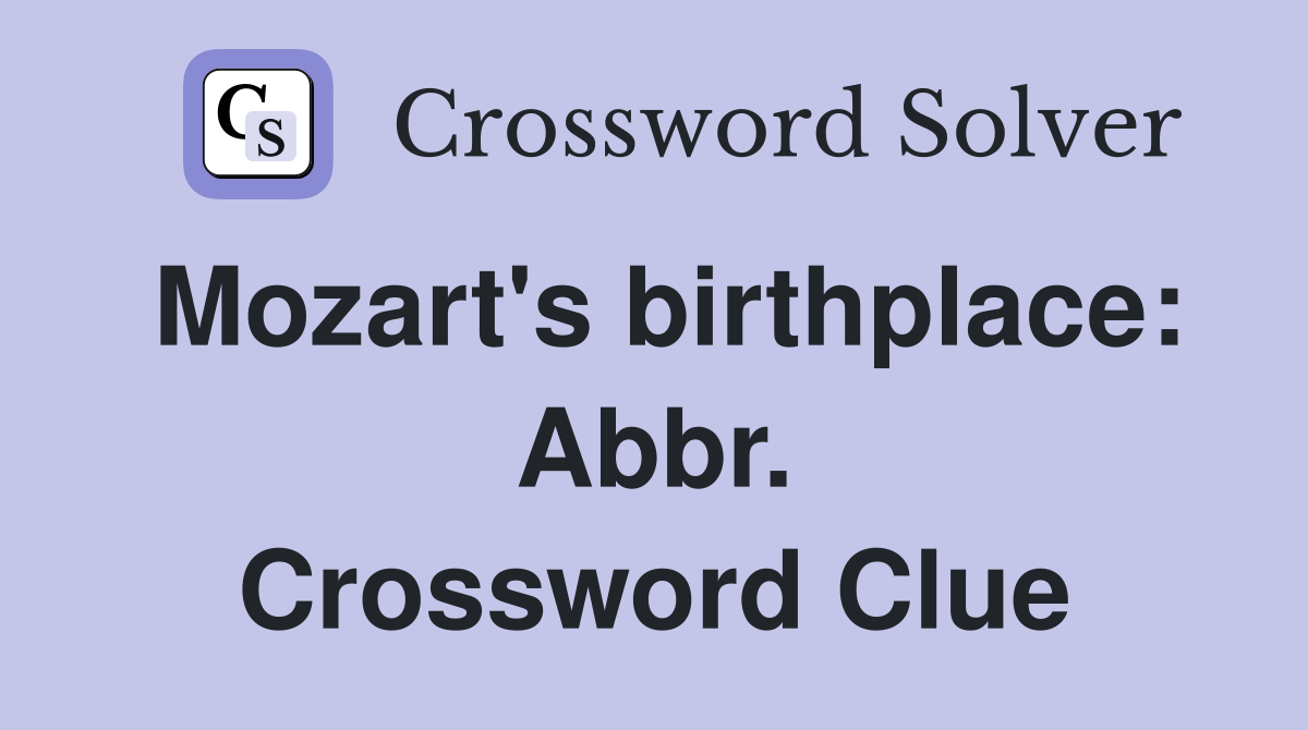 Mozart's birthplace: Abbr. Crossword Clue