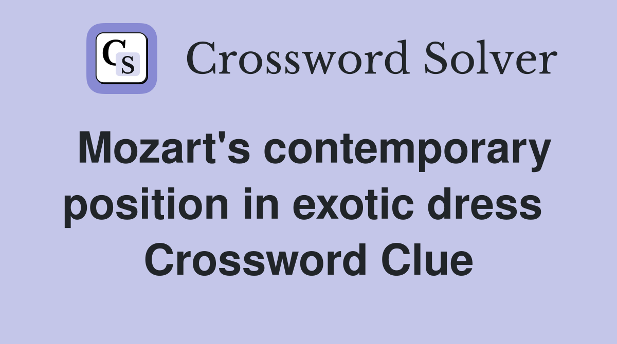 Mozart's contemporary position in exotic dress  Crossword Clue
