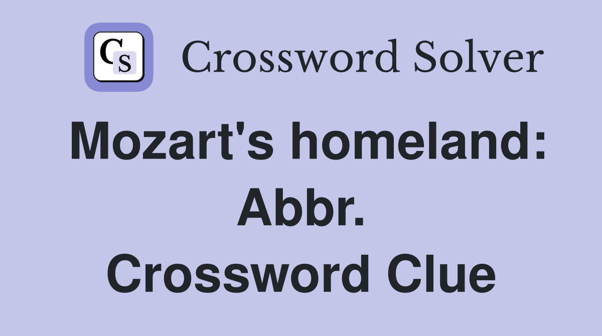 Mozart's homeland: Abbr. Crossword Clue