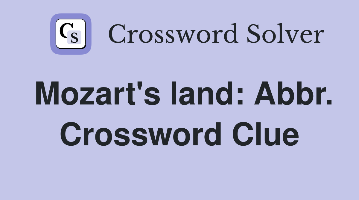 Mozart's land: Abbr. Crossword Clue