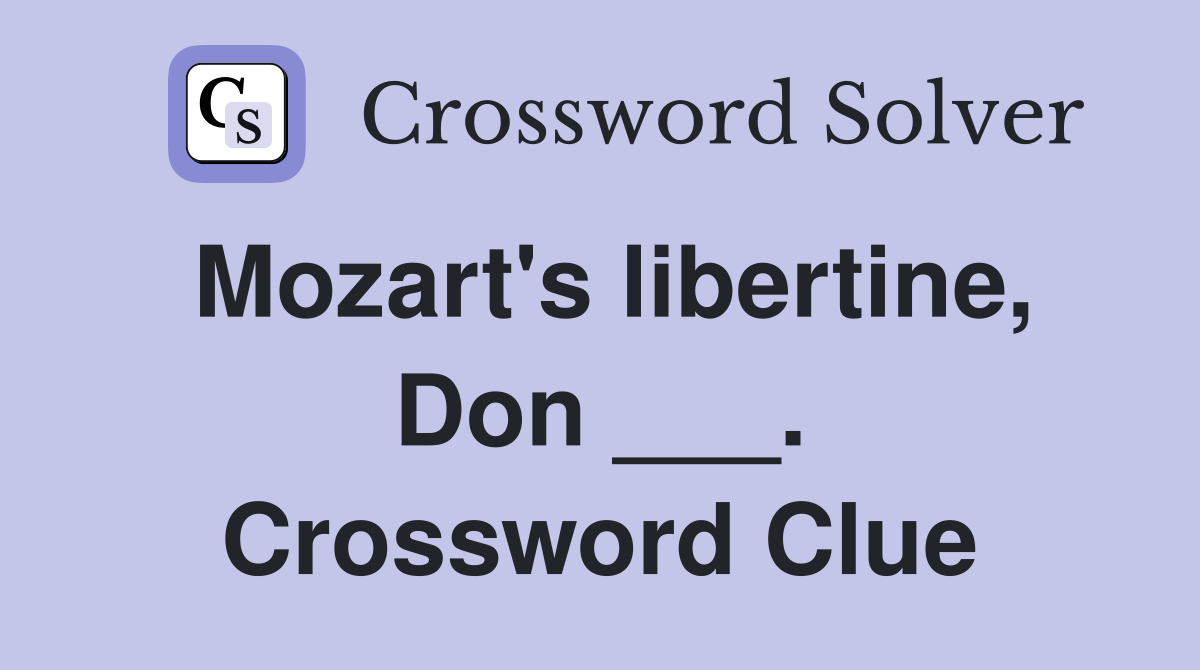 Mozart's libertine, Don ___. Crossword Clue