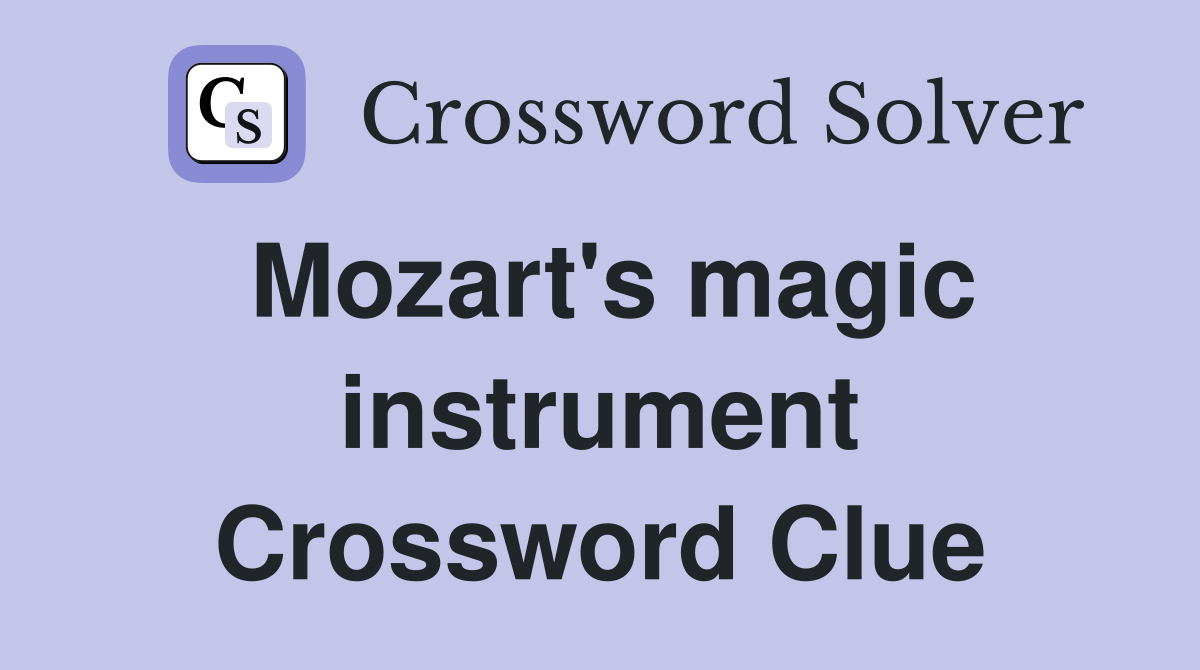 Mozart's magic instrument Crossword Clue