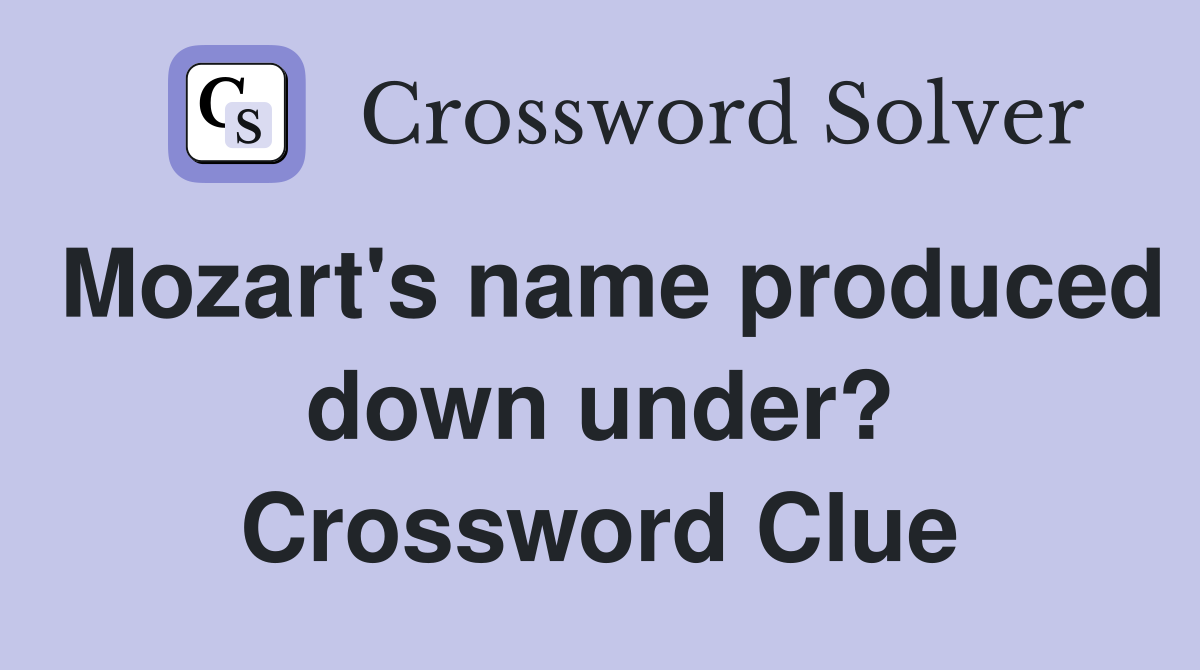 Mozart's name produced down under? Crossword Clue