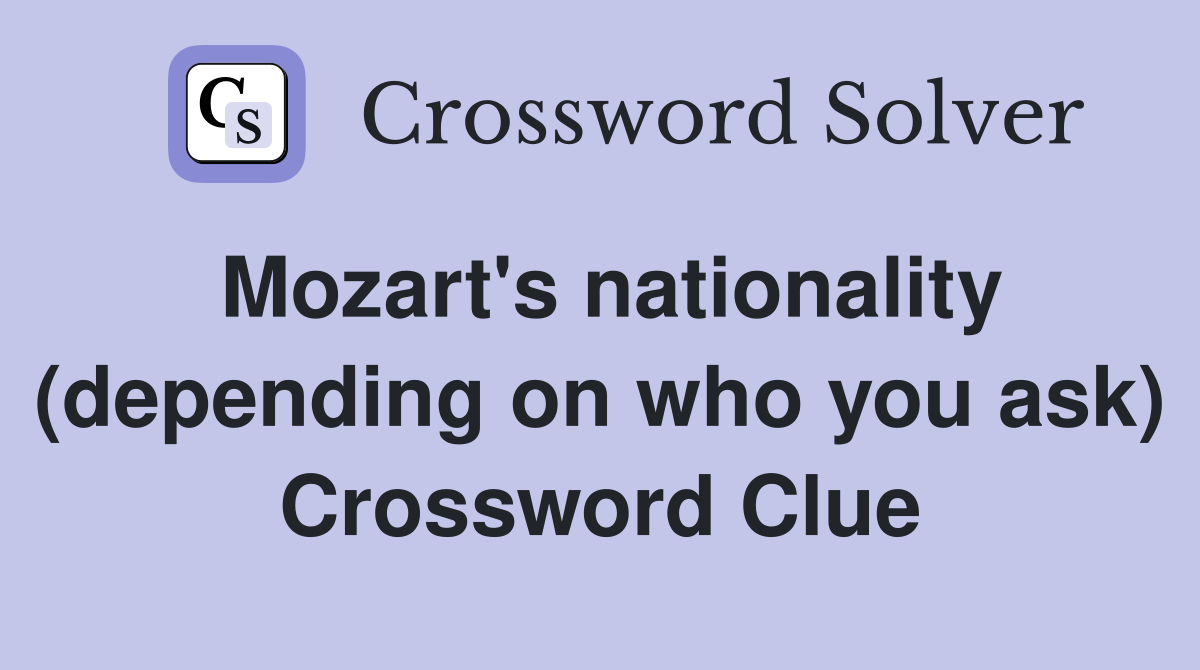 Mozart's nationality (depending on who you ask) Crossword Clue