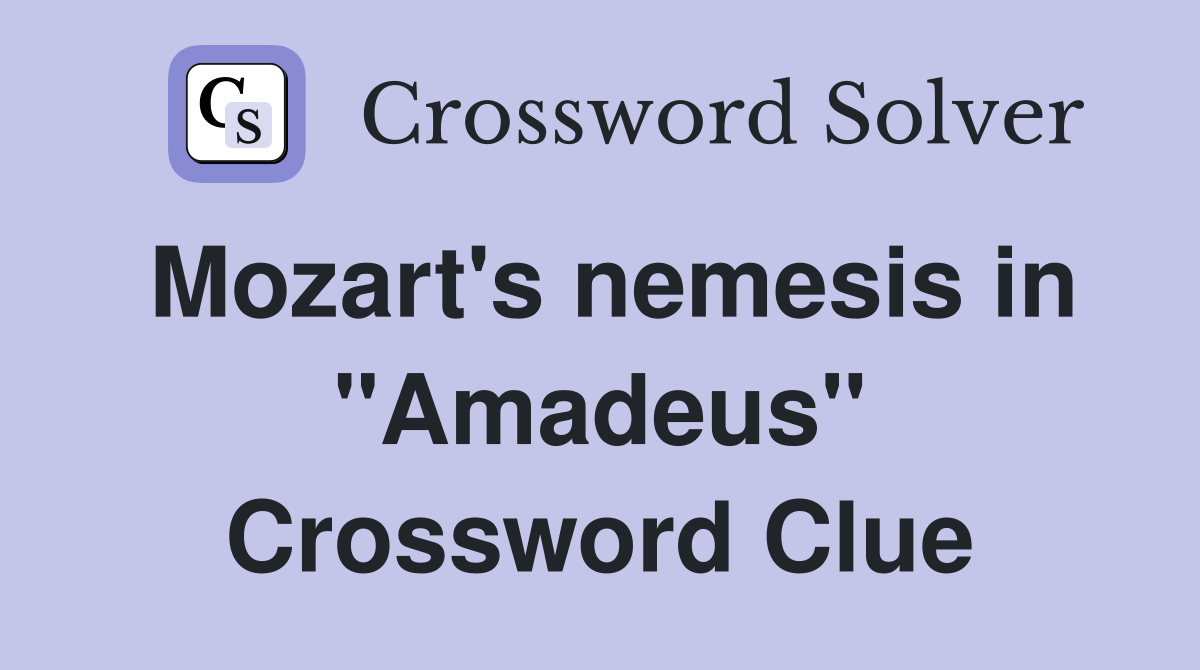 Mozart's nemesis in "Amadeus" Crossword Clue