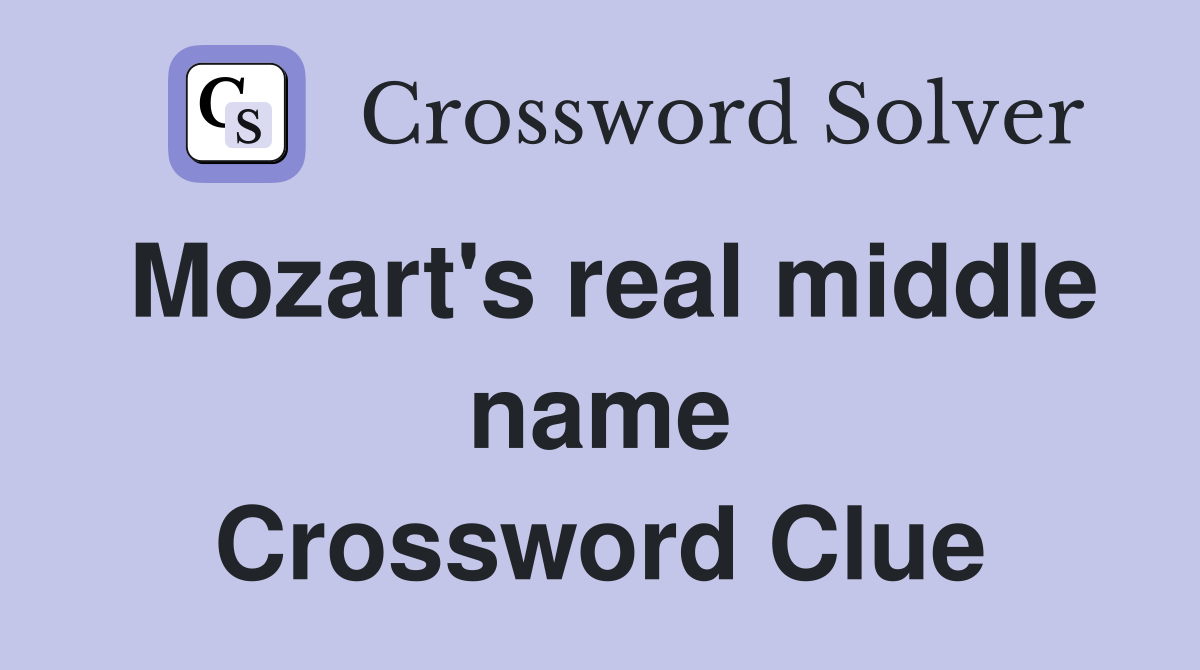 Mozart's real middle name Crossword Clue