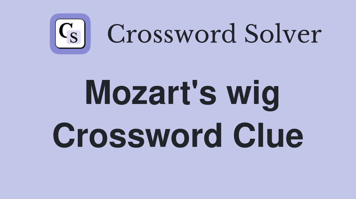 Mozart's wig Crossword Clue